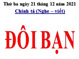 Bài giảng môn Tiếng Việt 3 - Tuần 16, Bài: Đôi bạn - Năm học 2021-2022