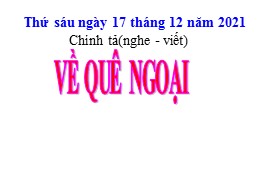 Bài giảng môn Tiếng Việt Khối 3 - Tuần 16, Bài: Về quê ngoại - Năm học 2021-2022