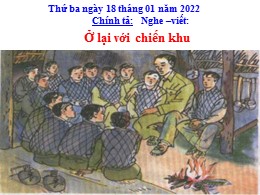 Bài giảng môn Tiếng Việt Lớp 3 - Tuần 20, Bài: Ở lại với chiến khu - Năm học 2021-2022