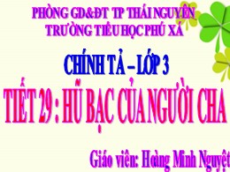 Bài giảng Tiếng Việt  3 - Tuần 15 - Tiết 27, Bài: Hũ bạc của người cha - Năm học 2021-2022 - Hoàng Minh Nguyệt