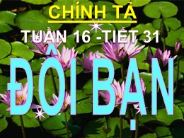 Bài giảng Tiếng Việt 3 - Tuần 16 - Tiết 31, Bài: Đôi bạn - Năm học 2021-2022