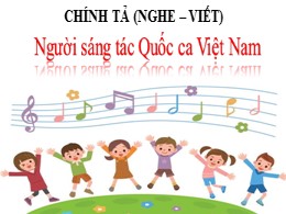 Bài giảng Tiếng Việt 3 - Tuần 23, Bài: Người sáng tác Quốc ca Việt Nam - Năm học 2021-2022