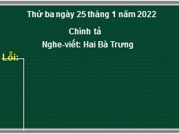 Bài giảng Tiếng Việt Khối 3 Phân môn Chính tả - Tuần 19, Bài: Hai Bà Trưng - Năm học 2021-2022