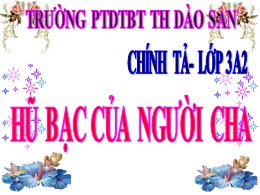 Bài giảng Tiếng Việt Khối 3 - Tuần 15, Bài: Hũ bạc của người cha - Năm học 2021-2022