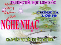 Bài giảng Tiếng Việt Khối 3 - Tuần 23, Bài: Nghe nhạc - Năm học 2021-2022 - Nguyễn Thị Nguyệt Hoa