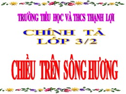 Bài giảng Tiếng Việt Lớp 3 - Tuần 12, Bài: Chiều trên Sông Hương - Trường Tiểu học và THCS Thạnh Lợi