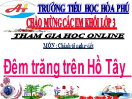 Bài giảng Tiếng Việt Lớp 3 - Tuần 13, Bài: Đêm trăng trên Hồ Tây - Năm học 2021-2022 - Nguyễn Tấn Hảo