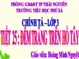 Bài giảng Tiếng Việt Lớp 3 - Tuần 13, Bài: Đêm trăng tròn trên Hồ Tây - Năm học 2021-2022 - Hoàng Minh Nguyệt
