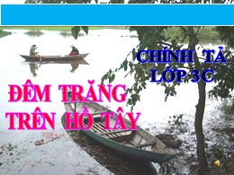 Bài giảng Tiếng Việt Lớp 3 - Tuần 13: Nghe viết Đêm trăng trên Hồ Tây - Năm học 2021-2022