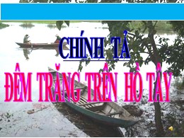 Bài giảng Tiếng Việt Lớp 3 - Tuần 13 - Tiết 99, Bài: Đêm trăng trên Hồ Tây - Năm học 2021-2022