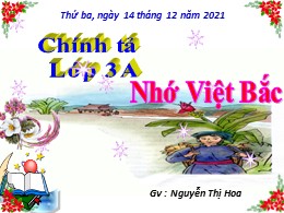 Bài giảng Tiếng Việt Lớp 3 - Tuần 14, Bài: Nhớ Việt Bắc - Năm học 2021-2022 - Nguyễn Thị Hoa