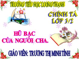 Bài giảng Tiếng Việt Lớp 3 - Tuần 15, Bài: Hũ bạc của người cha - Năm học 2021-2022 - Trương Thị Minh Tình