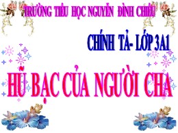 Bài giảng Tiếng Việt Lớp 3 - Tuần 15, Bài: Hũ bạc của người cha - Năm học 2020-2021 - Trường Tiểu học Nguyễn Đình Chiểu