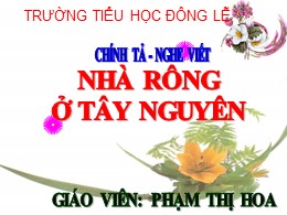 Bài giảng Tiếng Việt Lớp 3 - Tuần 15, Bài: Nhà rông ở Tây Nguyên - Năm học 2021-2022 - Phạm Thị Hoa