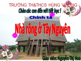 Bài giảng Tiếng Việt Lớp 3 - Tuần 15, Bài: Nhà rông ở Tây Nguyên - Năm học 2021-2022 - Nguyễn Thị Hoa