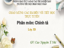 Bài giảng Tiếng Việt Lớp 3 - Tuần 15: Nghe viết Hũ bạc của người cha - Năm học 2021-2022 - Cao Nguyên Ý Nhi