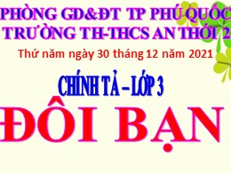 Bài giảng Tiếng Việt Lớp 3 - Tuần 16, Bài: Đôi bạn - Năm học 2021-2022 - Trường TH-THCS An Thới 2