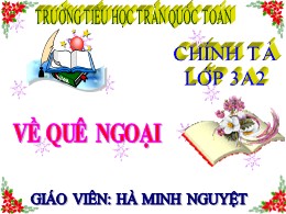 Bài giảng Tiếng Việt Lớp 3 - Tuần 16, Bài: Về Quê Ngoại - Năm học 2021-2022 - Hà Minh Nguyệt