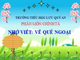 Bài giảng Tiếng Việt Lớp 3 - Tuần 16, Bài: Về quê ngoại - Trường Tiểu học Lưu Quý An