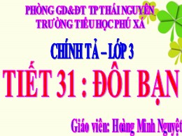 Bài giảng Tiếng Việt Lớp 3 - Tuần 16 - Tiết 31, Bài: Đôi bạn - Năm học 2021-2022 - Hoàng Minh Nguyệt