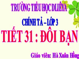 Bài giảng Tiếng Việt Lớp 3 - Tuần 16 - Tiết 31, Bài: Đôi bạn - Năm học 2021-2022 - Hà Xuân Hồng