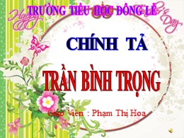 Bài giảng Tiếng Việt Lớp 3 - Tuần 19, Bài: Trần Bình Trọng - Năm học 2021-2022 - Phạm Thị Hoa