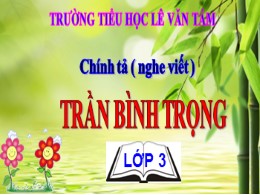 Bài giảng Tiếng Việt Lớp 3 - Tuần 19, Bài: Trần Bình Trọng - Năm học 2021-2022 - Trường Tiểu học Lê Văn Tám