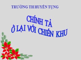 Bài giảng Tiếng Việt Lớp 3 - Tuần 20, Bài: Ở lại với chiến khu - Năm học 2021-2022 - Trường TH Huyền Tụng