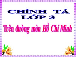 Bài giảng Tiếng Việt Lớp 3 - Tuần 20, Bài: Trên đường mòn Hồ Chí Minh - Năm học 2020-2021