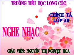 Bài giảng Tiếng Việt Lớp 3 - Tuần 23, Bài: Nghe nhạc - Năm học 2021-2022 - Nguyễn Thị Nguyệt Hoa