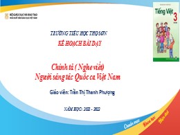 Bài giảng Tiếng Việt Lớp 3 - Tuần 23, Bài: Người sáng tác Quốc ca Việt Nam - Năm học 2021-2022 - Trần Thị Thanh Phượng