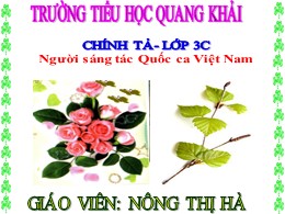 Bài giảng Tiếng Việt Lớp 3 - Tuần 23, Bài: Người sáng tác Quốc ca Việt Nam - Nông Thị Hà