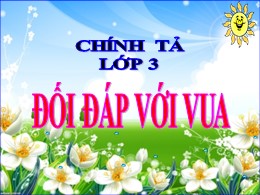 Bài giảng Tiếng Việt Lớp 3 - Tuần 24, Bài: Đối đáp với vua - Năm học 2021-2022