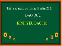 Bài giảng Đạo đức Khối 3 - Bài 1: Kính yêu Bác Hồ (Tiết 1) - Năm học 2021-2022