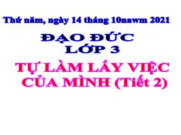 Bài giảng Đạo đức Lớp 3 - Bài 3: Tự làm lấy v