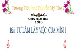 Bài giảng Đạo đức Lớp 3 - Bài 3: Tự làm lấy v