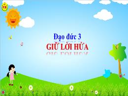 Bài giảng môn Đạo đức Lớp 3 - Bài 2: Giữ lời 