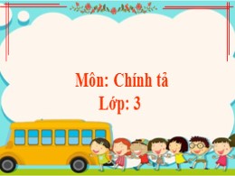 Bài giảng môn Tiếng Việt 3 Phân môn Chính tả 