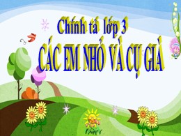 Bài giảng môn Tiếng Việt  3 - Tuần 8, Bài: Các em nhỏ và cụ già - Năm học 2021-2022