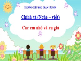 Bài giảng môn Tiếng Việt Lớp 3 - Tuần 8, Bài: Các em nhỏ và cụ già - Năm học 2021-2022