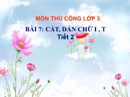 Bài giảng Thủ công Lớp 3 - Bài 7: Cắt, dán ch