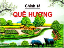 Bài giảng Tiếng Việt 3 - Tuần 10: Nghe viết: Quê hương - Năm học 2021-2022