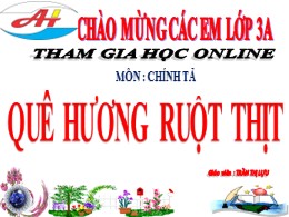 Bài giảng Tiếng Việt Lớp 3 - Tuần 10, Bài: Quê hương ruột thịt - Năm học 2019-2020 - Trần Thị Lựu
