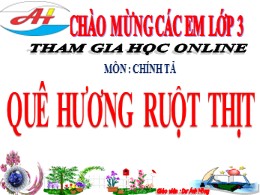Bài giảng Tiếng Việt Lớp 3 - Tuần 10, Bài: Quê hương ruột thịt - Năm học 2021-2022 - Dư Ánh Hồng