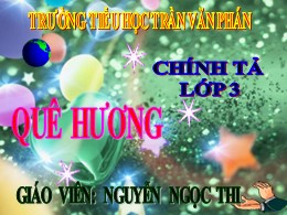 Bài giảng Tiếng Việt Lớp 3 - Tuần 10: Nghe viết: Quê hương - Năm học 2019-2020 - Nguyễn Ngọc Thi