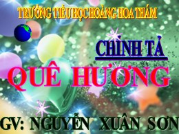 Bài giảng Tiếng Việt Lớp 3 - Tuần 10: Nghe viết: Quê hương - Năm học 2021-2022 - Nguyễn Xuân Sơn