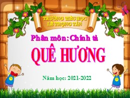 Bài giảng Tiếng Việt Lớp 3 - Tuần 10: Nghe viết: Quê hương - Năm học 2021-2022 - Trường Tiểu học Lê Trọng Tấn