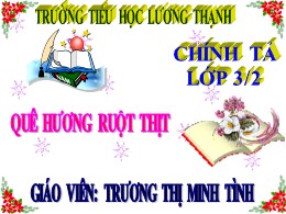 Bài giảng Tiếng Việt Lớp 3 - Tuần 10: Nghe viết: Quê hương ruột thịt - Năm học 2021-2022 - Trương Thị Minh Tình