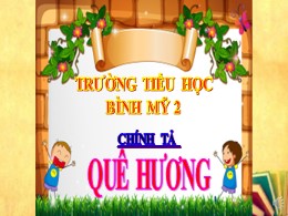 Bài giảng Tiếng Việt Lớp 3 - Tuần 10: Nghe viết: Quê hương - Trường Tiểu học Bình Mỹ 2