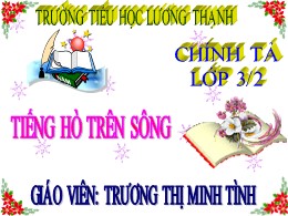 Bài giảng Tiếng Việt Lớp 3 - Tuần 11, Bài: Tiếng hò trên sông - Năm học 2021-2022 - Trương Thị Minh Tình